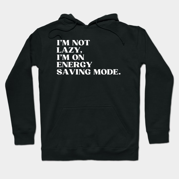 I'm not lazy,I'm on energy saving mode Hoodie by Style-teashirt 